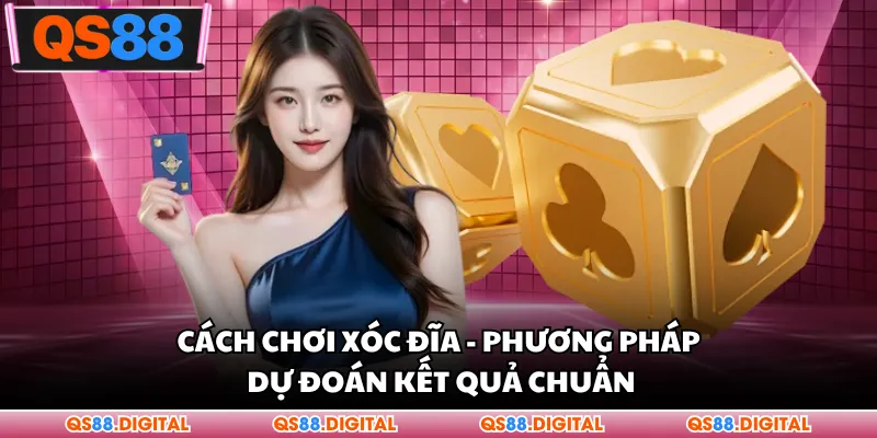 Cách Chơi Xóc Đĩa - Phương Pháp Dự Đoán Kết Quả Chuẩn