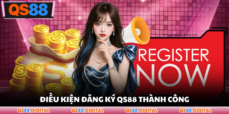 Điều kiện đăng ký QS88 thành công