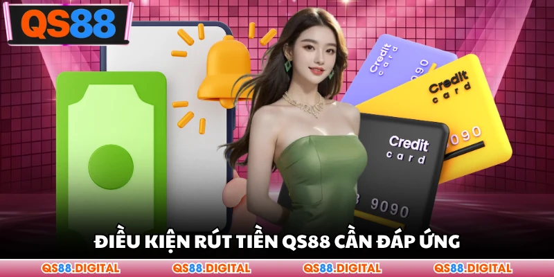 Điều kiện rút tiền QS88 cần đáp ứng