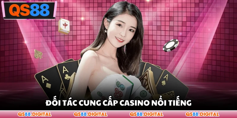 Đối tác cung cấp casino nổi tiếng