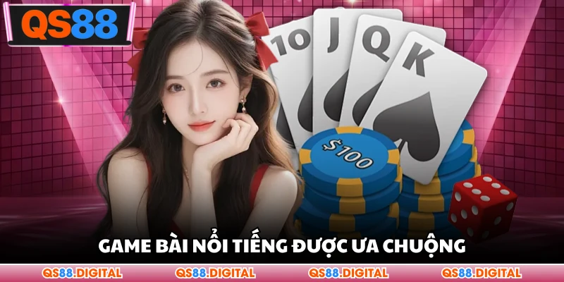 Game bài nổi tiếng được ưa chuộng