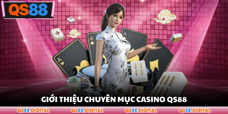 Giới thiệu chuyên mục casino QS88