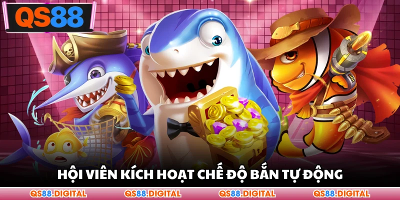 Hội viên kích hoạt chế độ bắn tự động