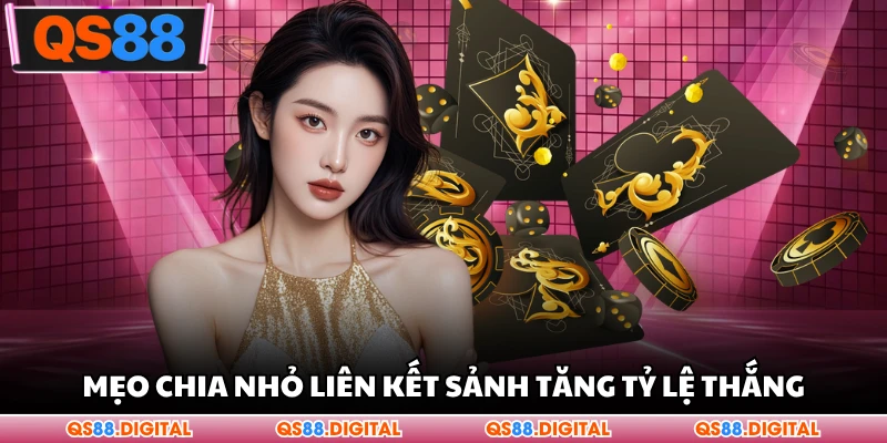 Mẹo chia nhỏ liên kết sảnh tăng tỷ lệ thắng