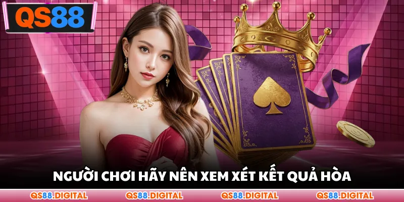 Người chơi hãy nên xem xét kết quả hòa
