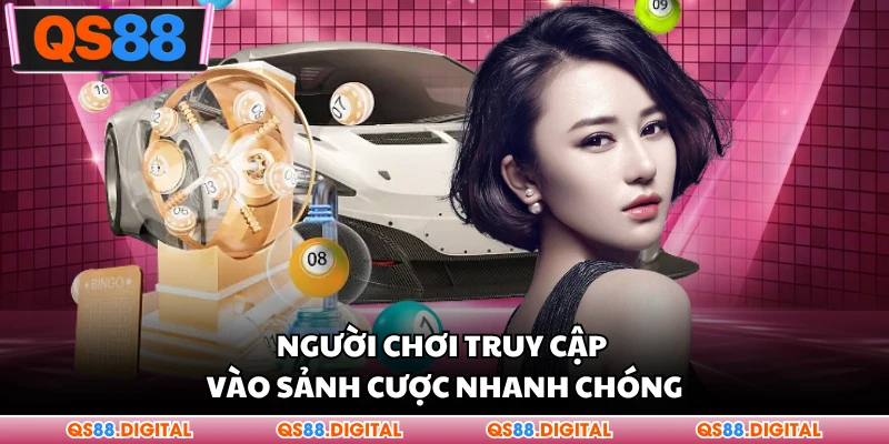 Người chơi truy cập vào sảnh cược nhanh chóng