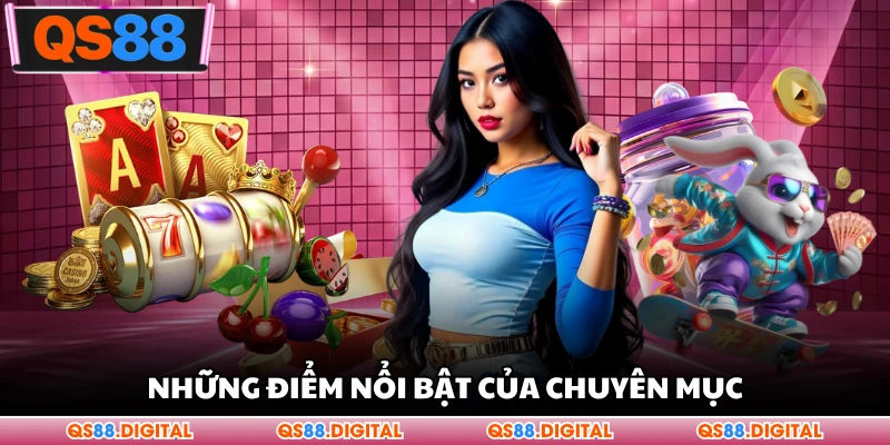 Những điểm nổi bật của chuyên mục