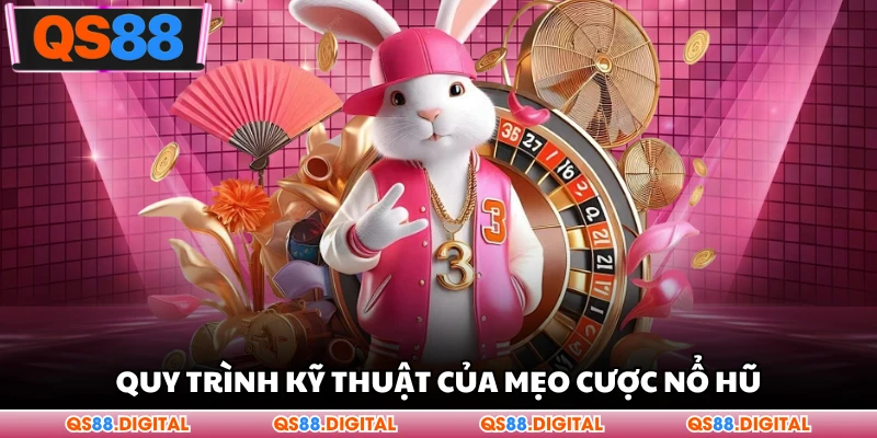Quy trình kỹ thuật của mẹo cược nổ hũ