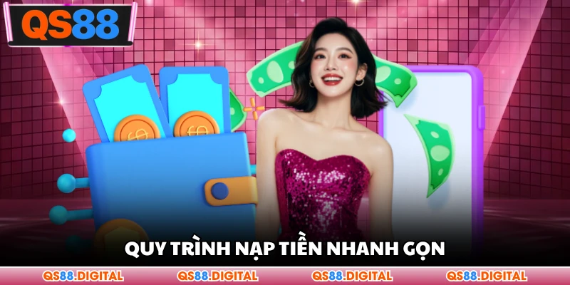 Quy trình nạp tiền nhanh gọn