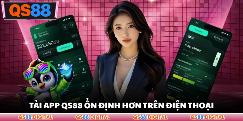 Tải app QS88 ổn định hơn trên điện thoại