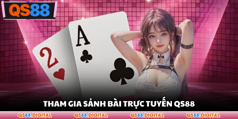 Tham gia sảnh bài trực tuyến QS88