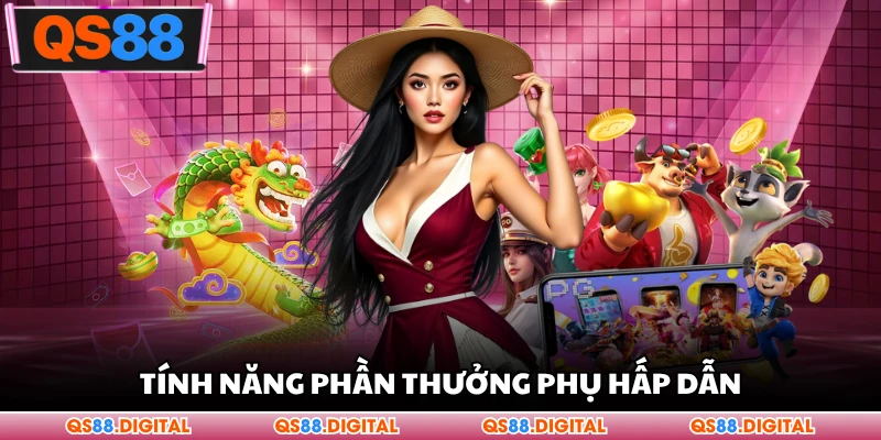 Tính năng phần thưởng phụ hấp dẫn