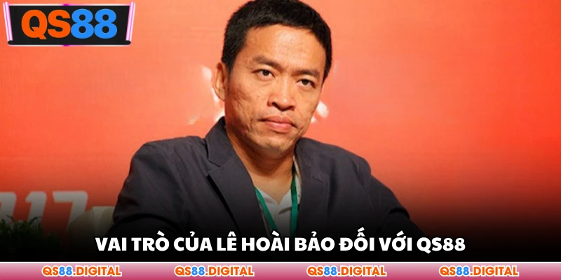 Vai trò của Lê Hoài Bảo đối với QS88
