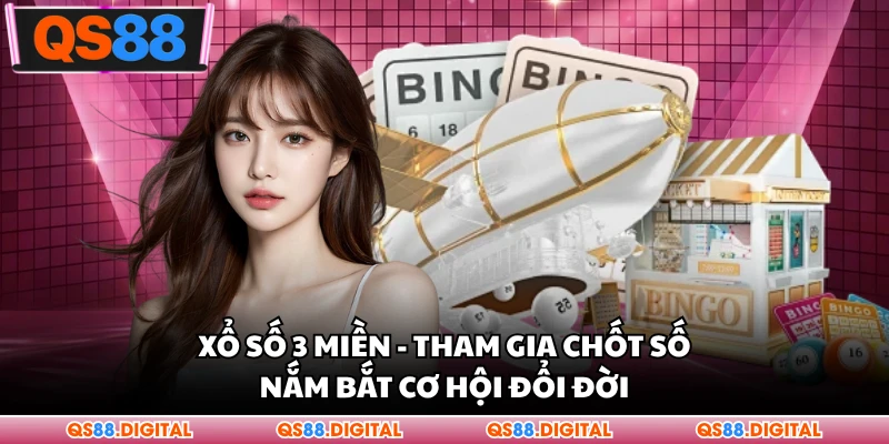 Xổ Số 3 Miền - Tham Gia Chốt Số, Nắm Bắt Cơ Hội Đổi Đời